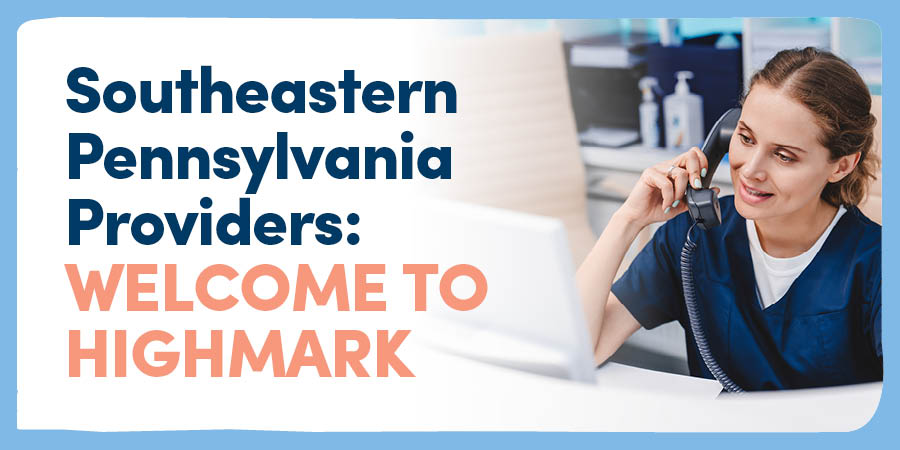 Southeastern Pennsylvania Providers: Welcome to Highmark